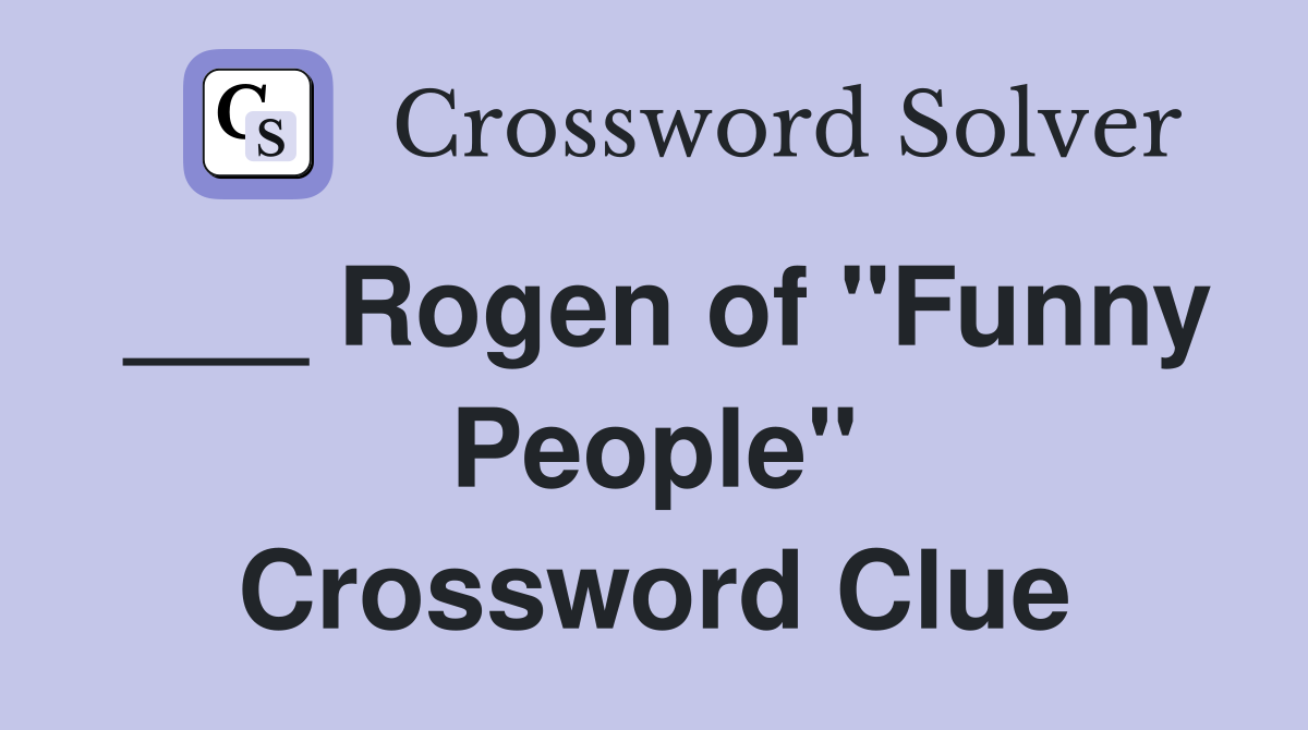 ___ Rogen of "Funny People" Crossword Clue