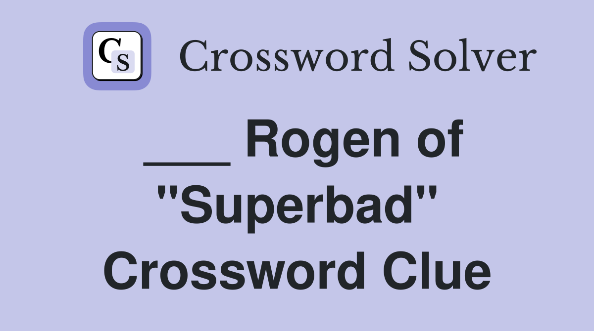 ___ Rogen of "Superbad" Crossword Clue