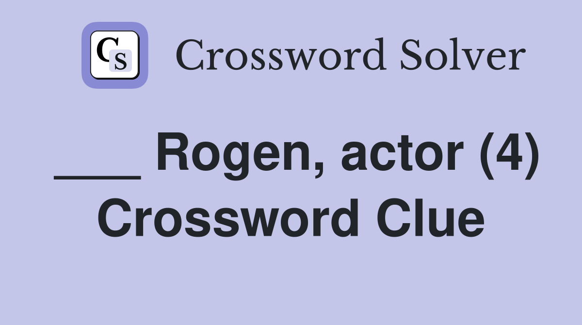 ___ Rogen, actor (4) Crossword Clue