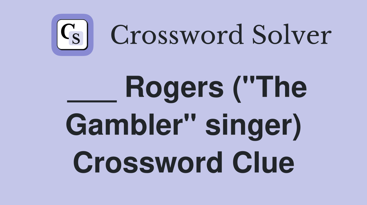 ___ Rogers ("The Gambler" singer) Crossword Clue