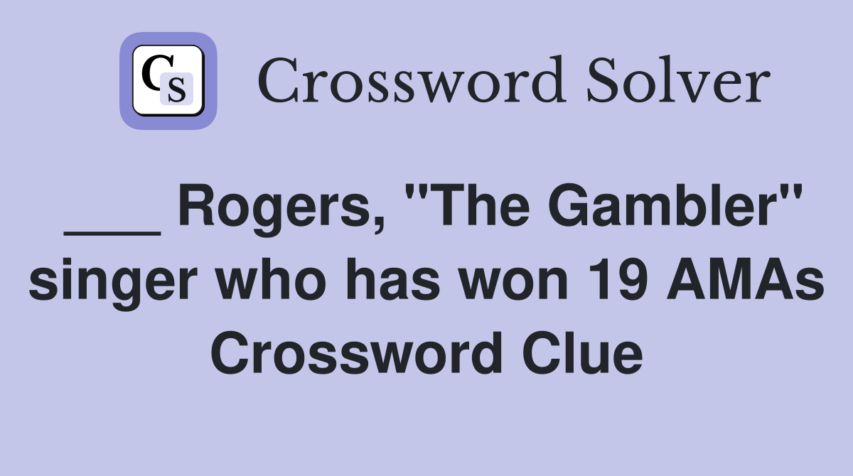 ___ Rogers, "The Gambler" singer who has won 19 AMAs Crossword Clue