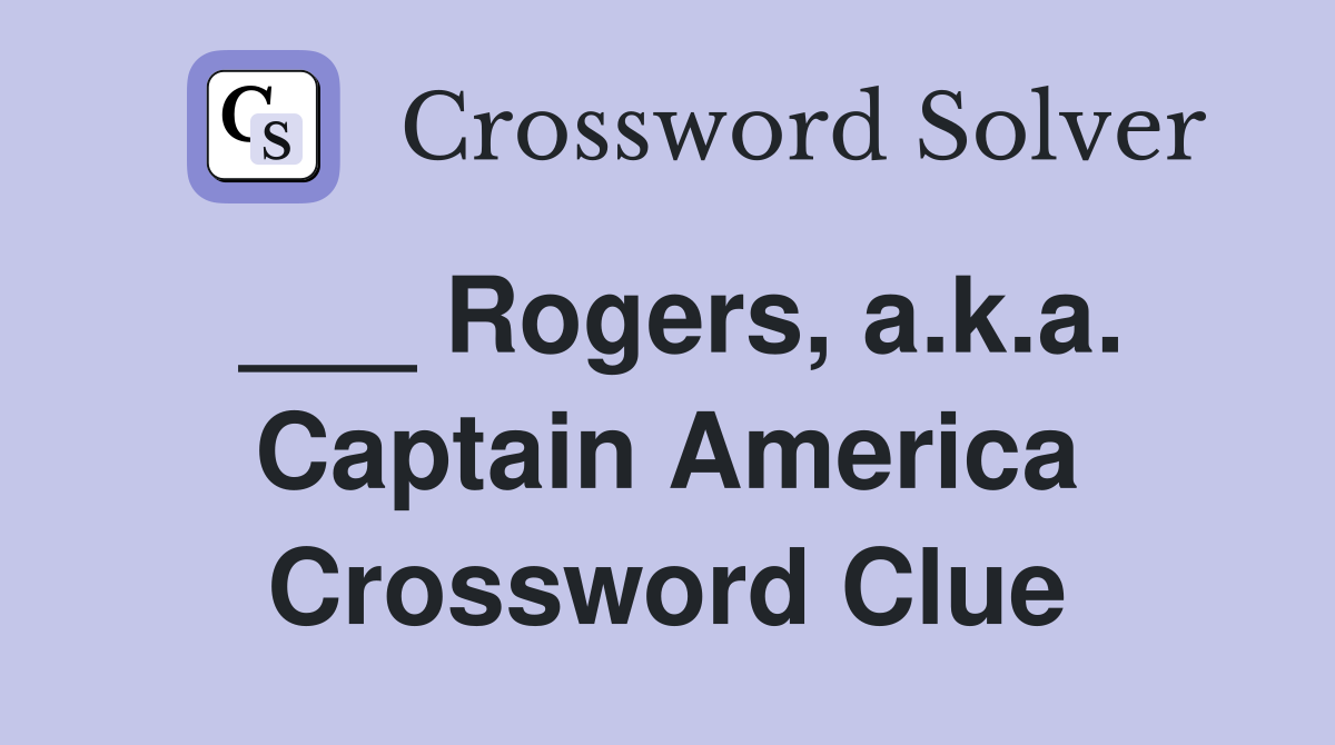 ___ Rogers, a.k.a. Captain America Crossword Clue