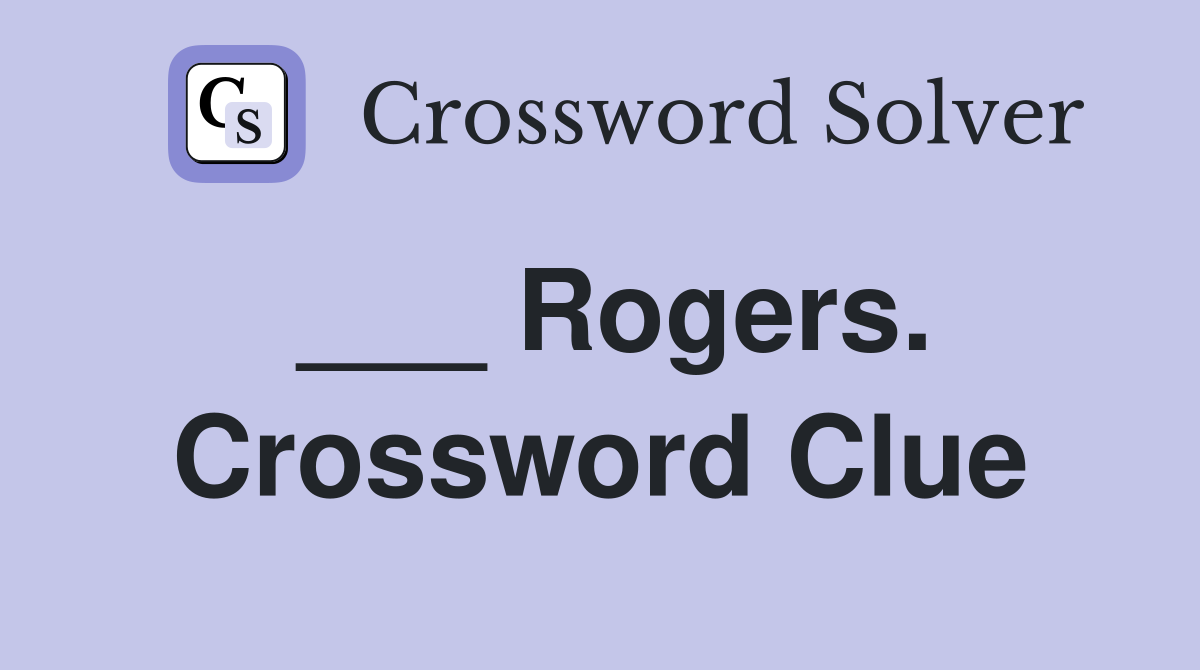 ___ Rogers. Crossword Clue