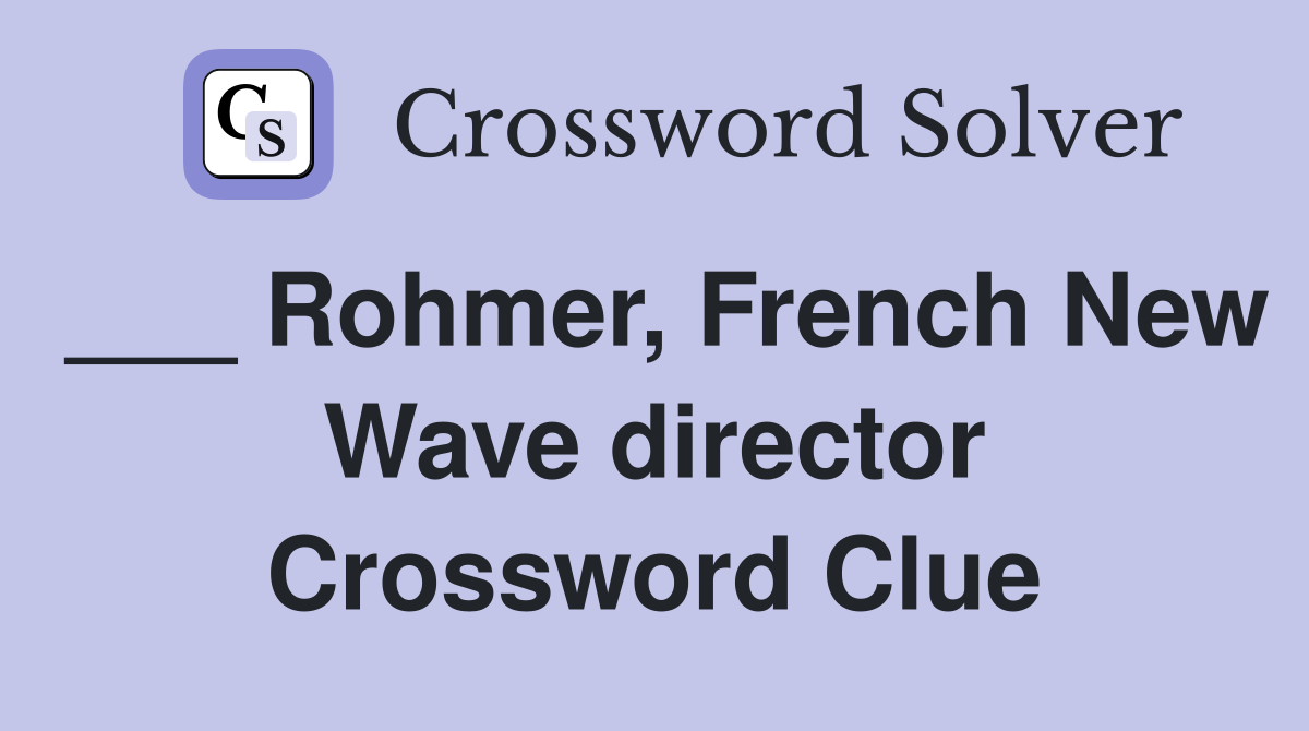 ___ Rohmer, French New Wave director Crossword Clue
