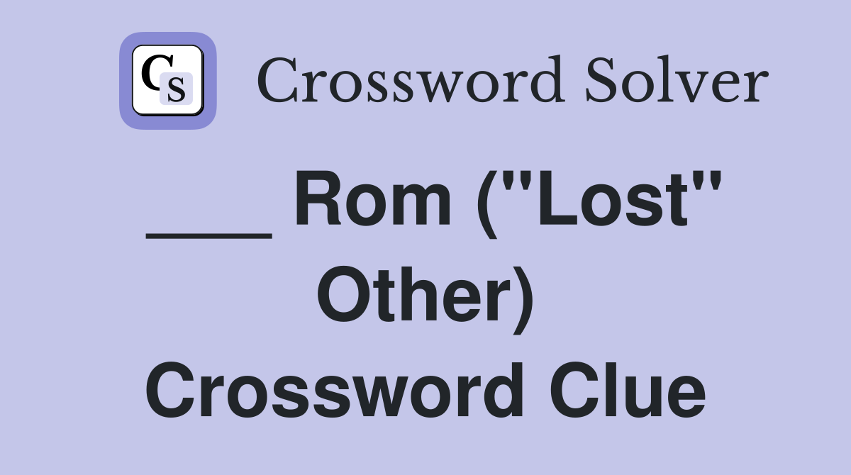 ___ Rom ("Lost" Other) Crossword Clue