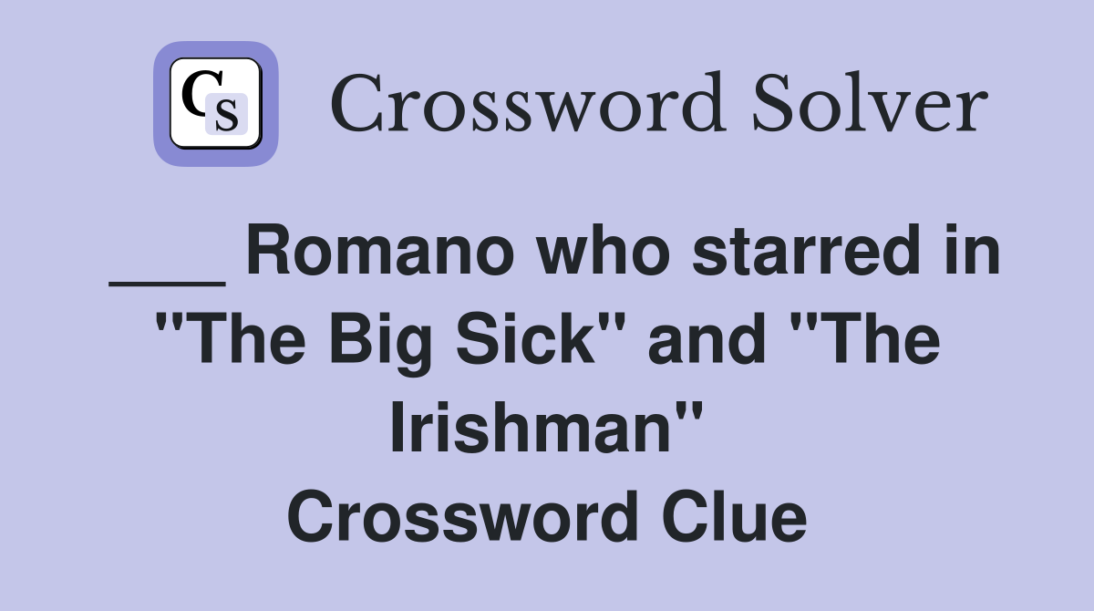___ Romano who starred in "The Big Sick" and "The Irishman" Crossword Clue