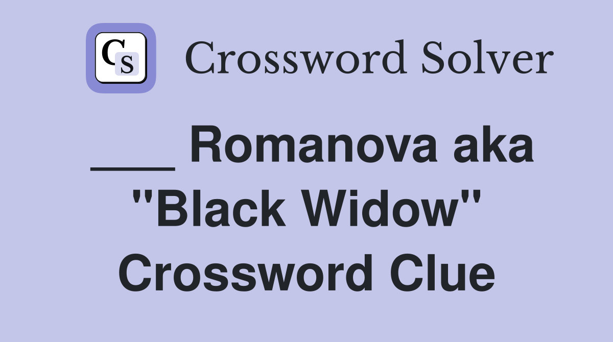 ___ Romanova aka "Black Widow" Crossword Clue