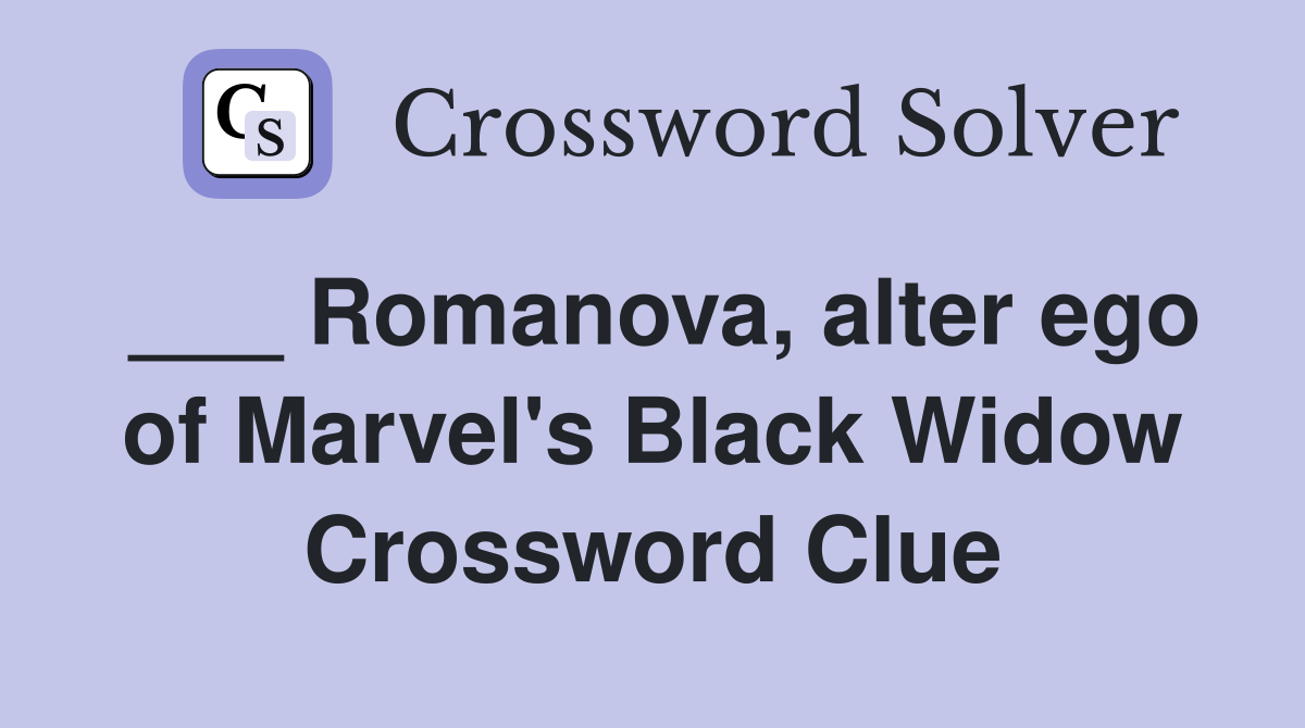 ___ Romanova, alter ego of Marvel's Black Widow Crossword Clue