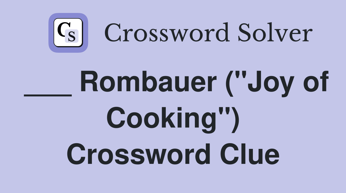 ___ Rombauer ("Joy of Cooking") Crossword Clue
