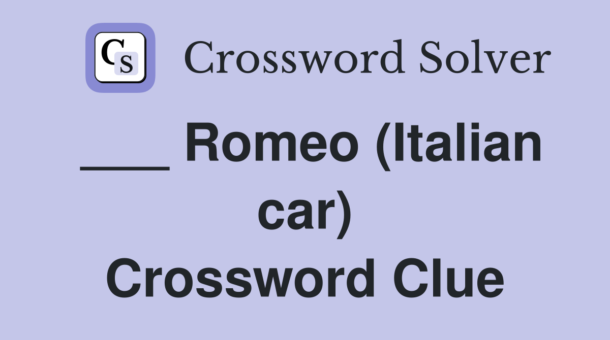 ___ Romeo (Italian car) Crossword Clue