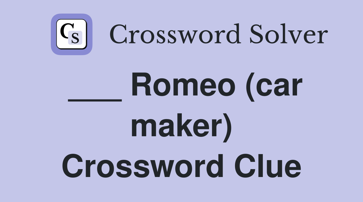 ___ Romeo (car maker) Crossword Clue