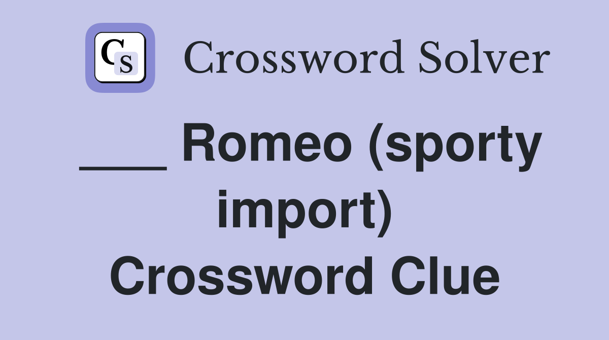 ___ Romeo (sporty import) Crossword Clue