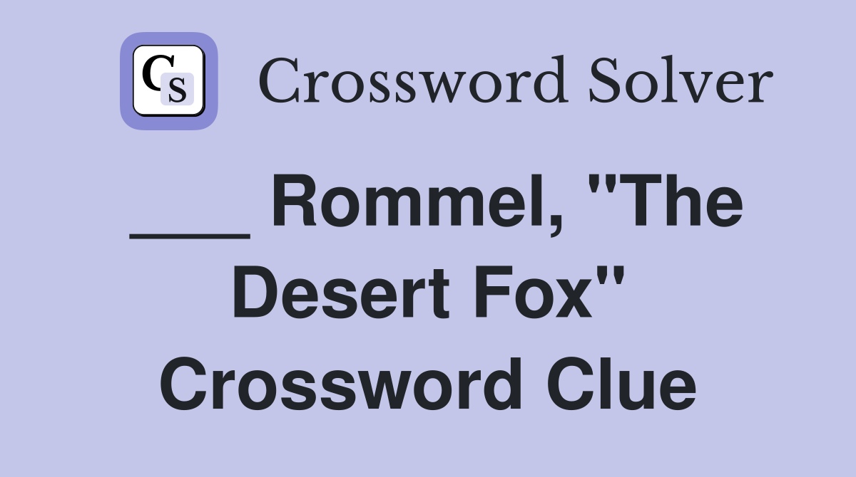 ___ Rommel, "The Desert Fox" Crossword Clue