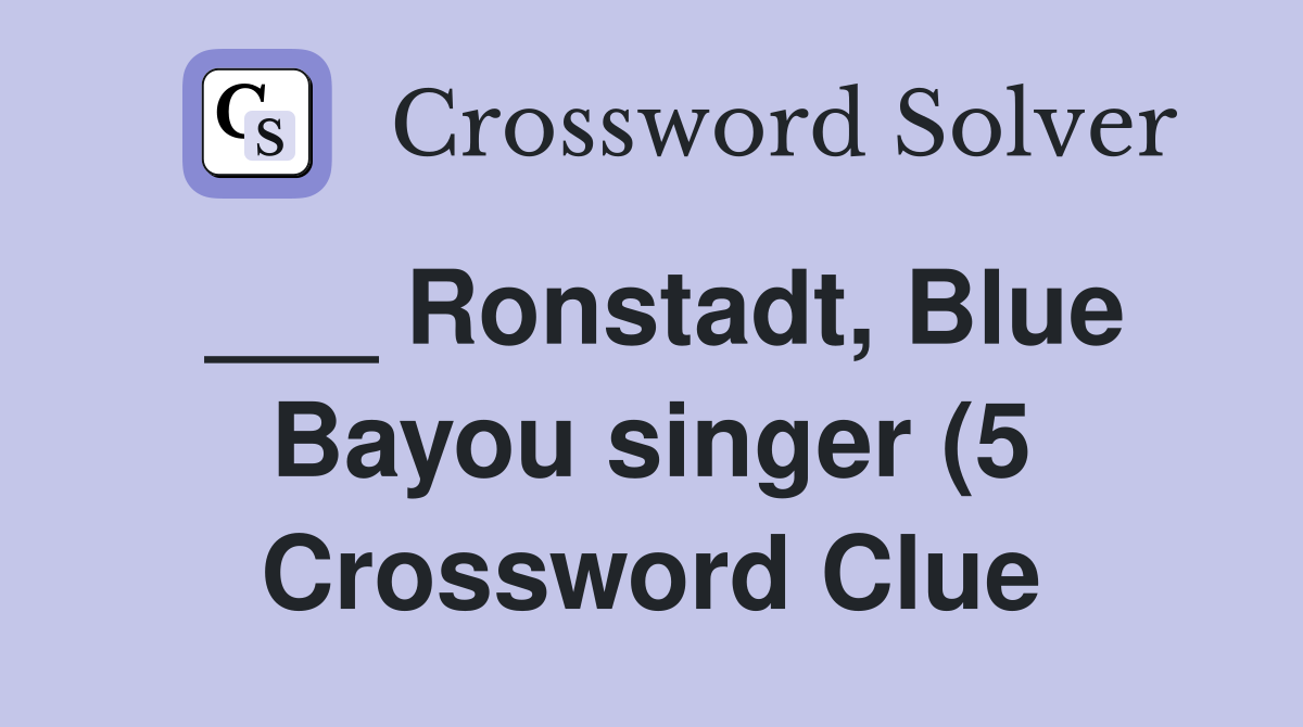 Ronstadt Blue Bayou singer (5) Crossword Clue Answers Crossword Solver Ronstadt Blue Bayou singer (5) Crossword Clue Answers Crossword Solver