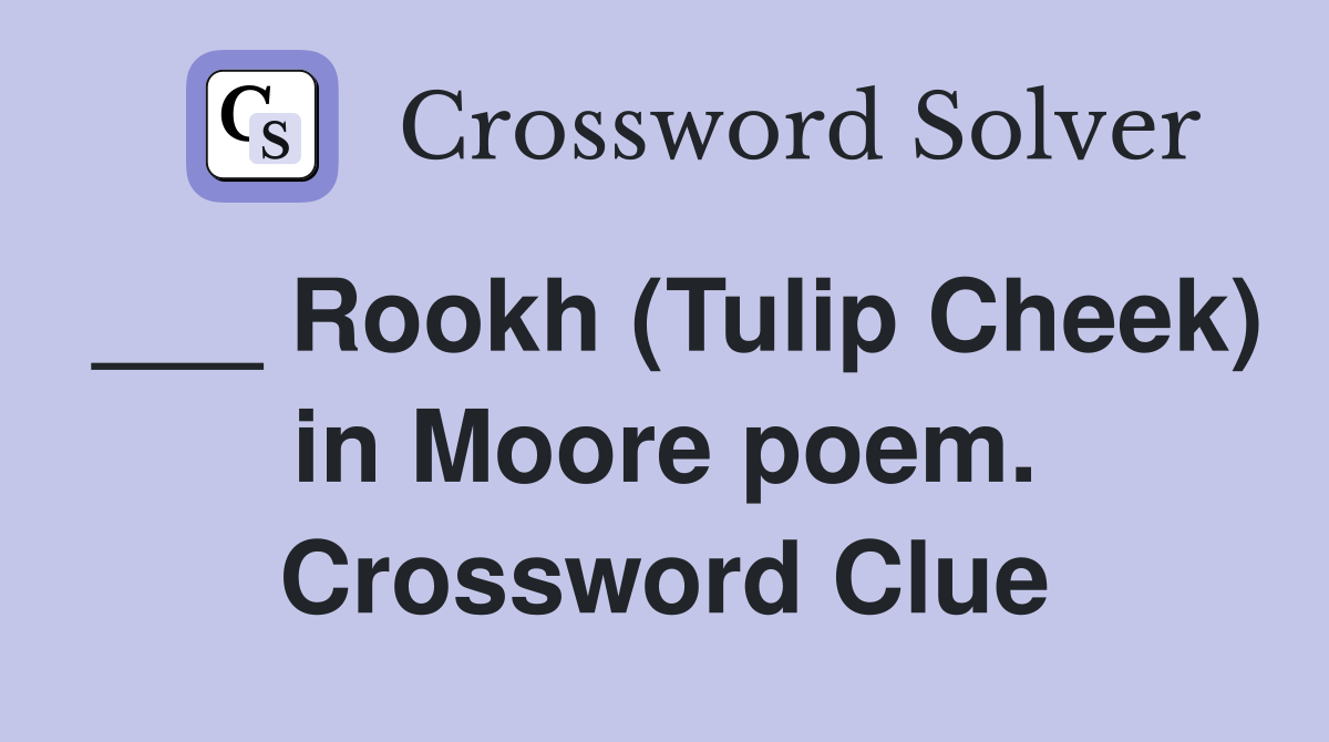___ Rookh (Tulip Cheek) in Moore poem. Crossword Clue