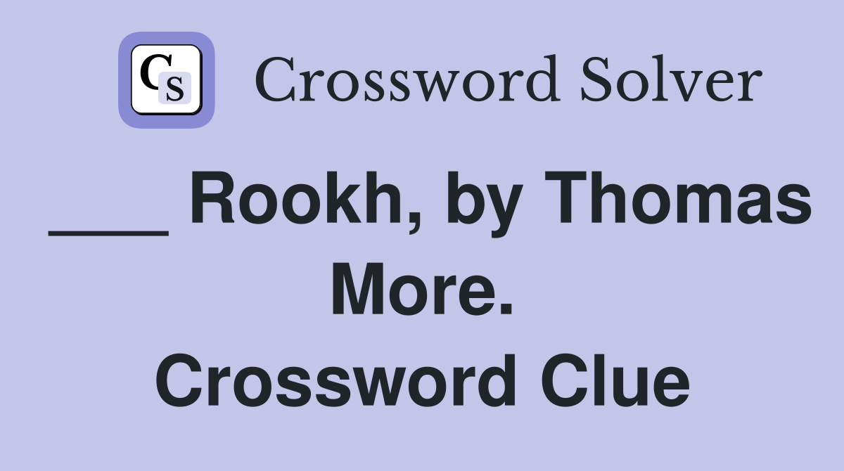 ___ Rookh, by Thomas More. Crossword Clue