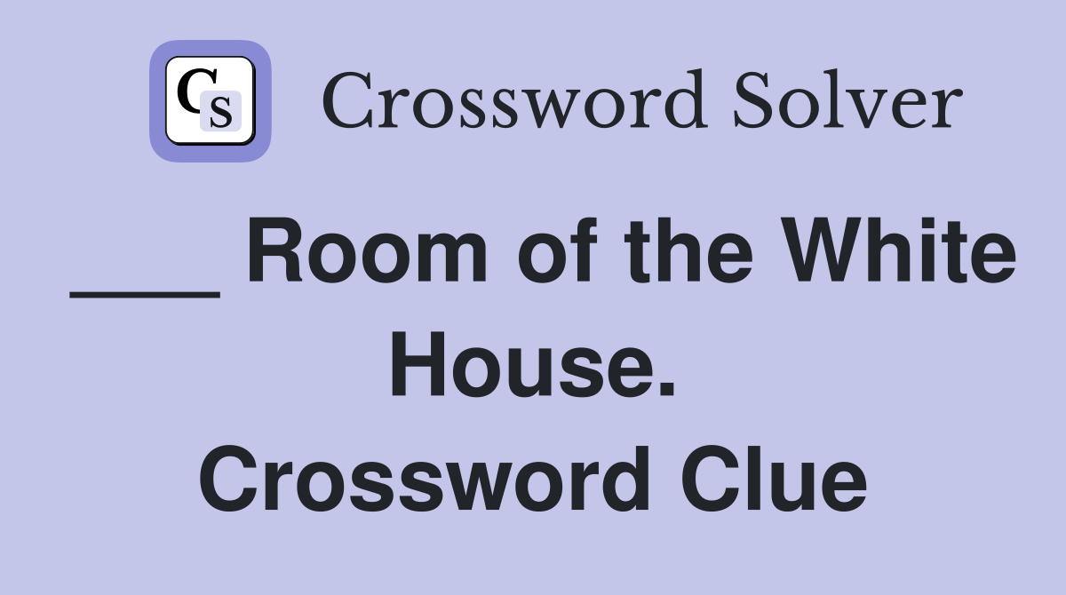 ___ Room of the White House. Crossword Clue