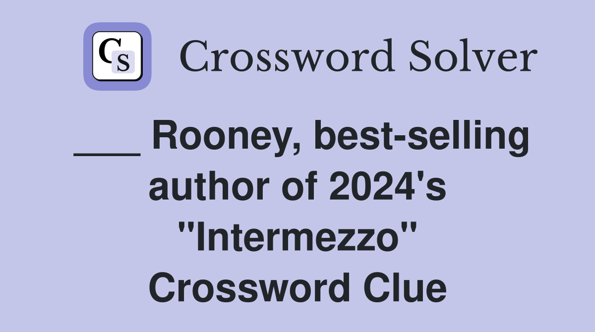 ___ Rooney, best-selling author of 2024's "Intermezzo" Crossword Clue