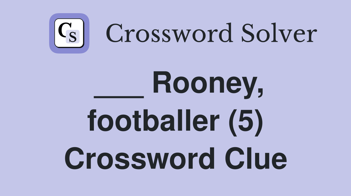 ___ Rooney, footballer (5) Crossword Clue