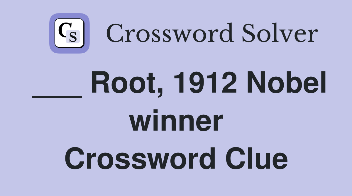 ___ Root, 1912 Nobel winner Crossword Clue