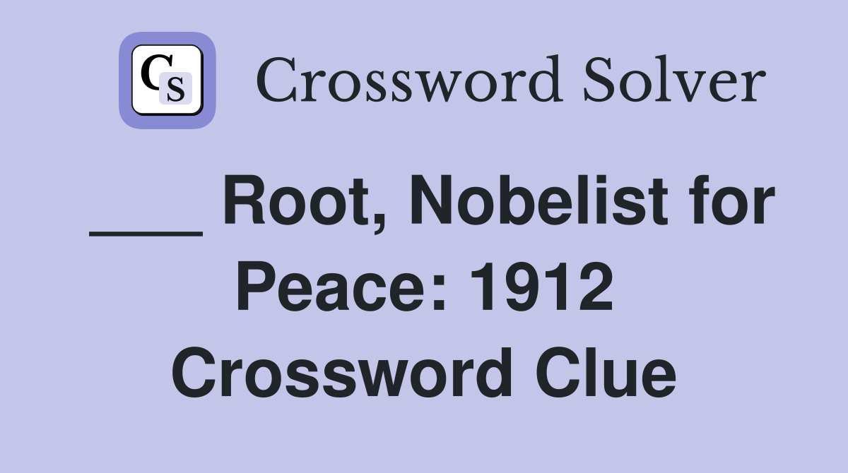 ___ Root, Nobelist for Peace: 1912 Crossword Clue