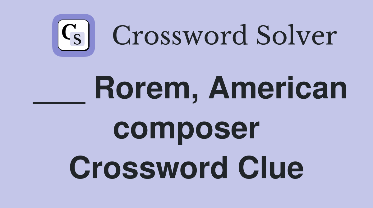 ___ Rorem, American composer Crossword Clue