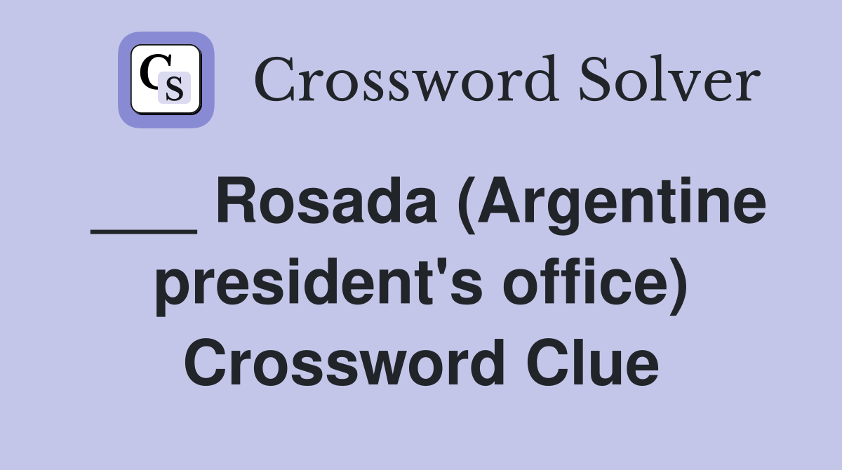 ___ Rosada (Argentine president's office) Crossword Clue