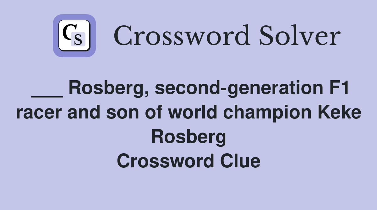 ___ Rosberg, second-generation F1 racer and son of world champion Keke Rosberg Crossword Clue
