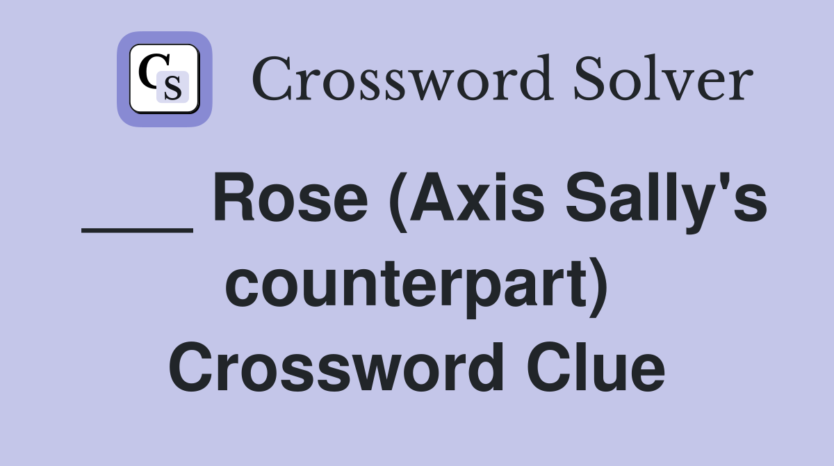 ___ Rose (Axis Sally's counterpart) Crossword Clue