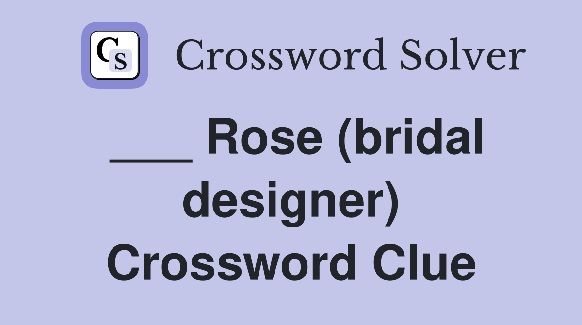 ___ Rose (bridal designer) Crossword Clue