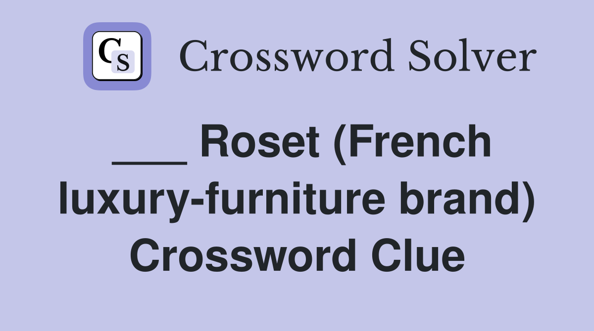 ___ Roset (French luxury-furniture brand) Crossword Clue
