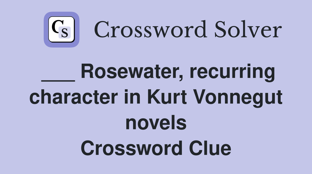 ___ Rosewater, recurring character in Kurt Vonnegut novels Crossword Clue