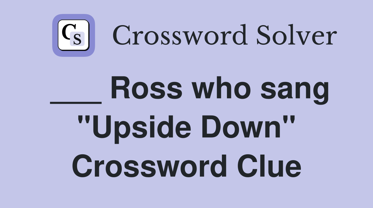 ___ Ross who sang "Upside Down" Crossword Clue