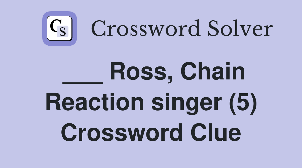 ___ Ross, Chain Reaction singer (5) Crossword Clue