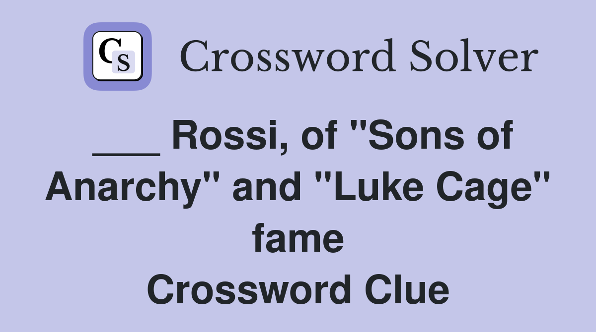 ___ Rossi, of "Sons of Anarchy" and "Luke Cage" fame Crossword Clue