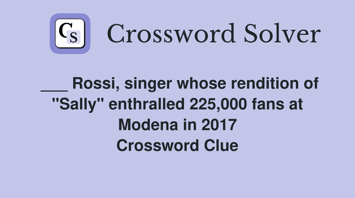 ___ Rossi, singer whose rendition of "Sally" enthralled 225,000 fans at Modena in 2017 Crossword Clue