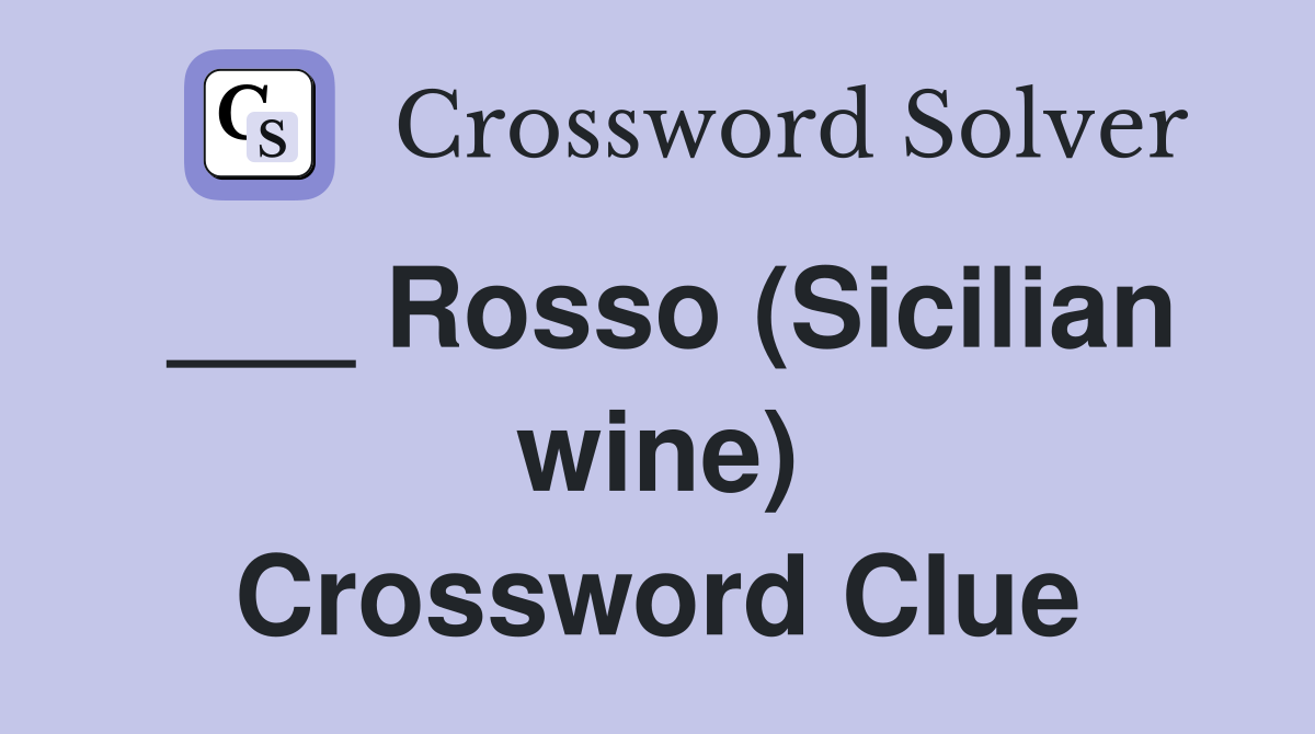 ___ Rosso (Sicilian wine) Crossword Clue