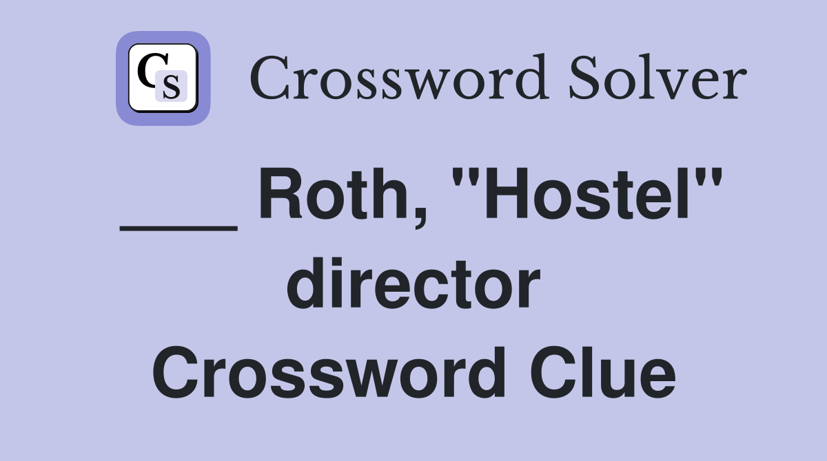 ___ Roth, "Hostel" director Crossword Clue