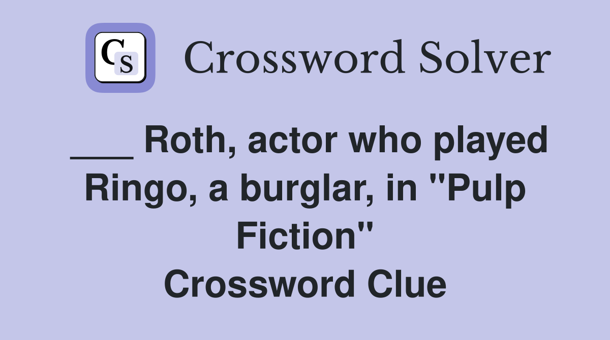 ___ Roth, actor who played Ringo, a burglar, in "Pulp Fiction" Crossword Clue