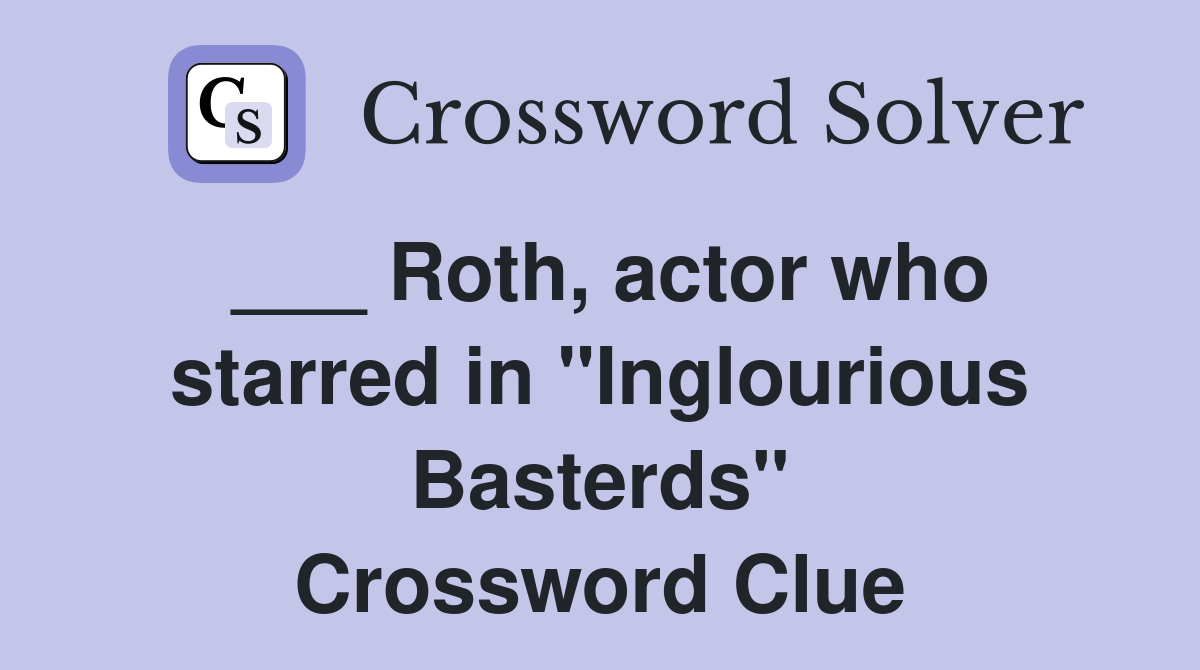 ___ Roth, actor who starred in "Inglourious Basterds" Crossword Clue