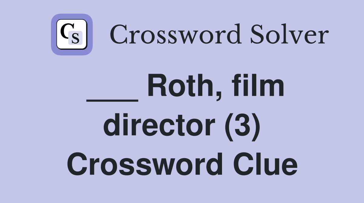 ___ Roth, film director (3) Crossword Clue