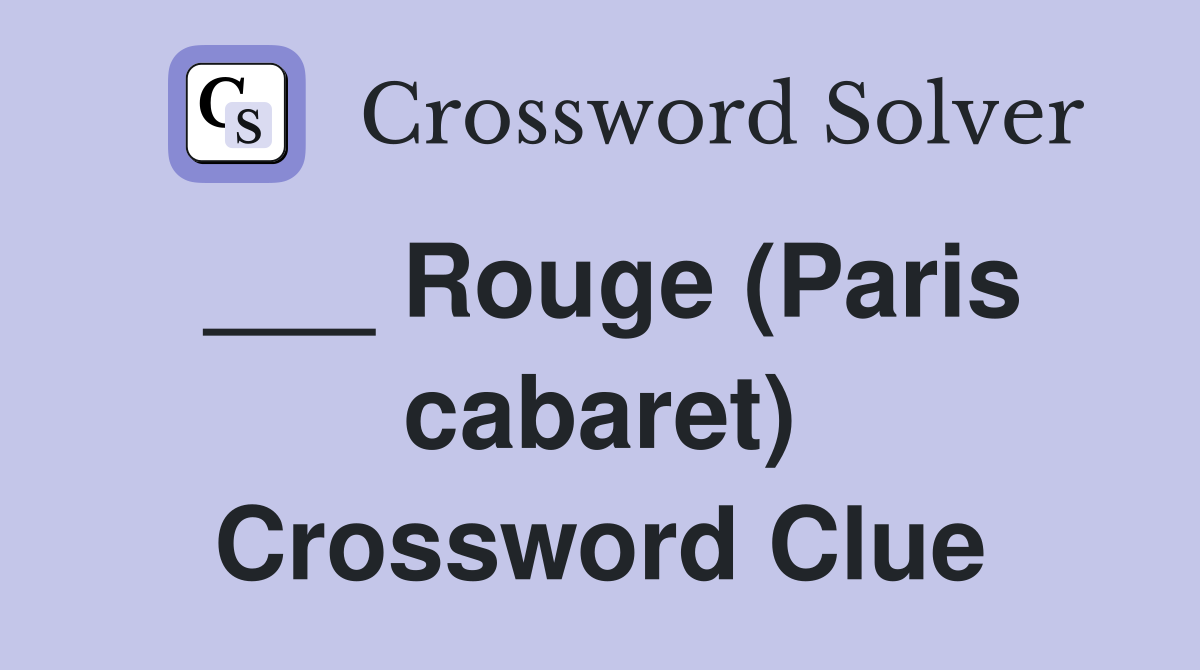 ___ Rouge (Paris cabaret) Crossword Clue