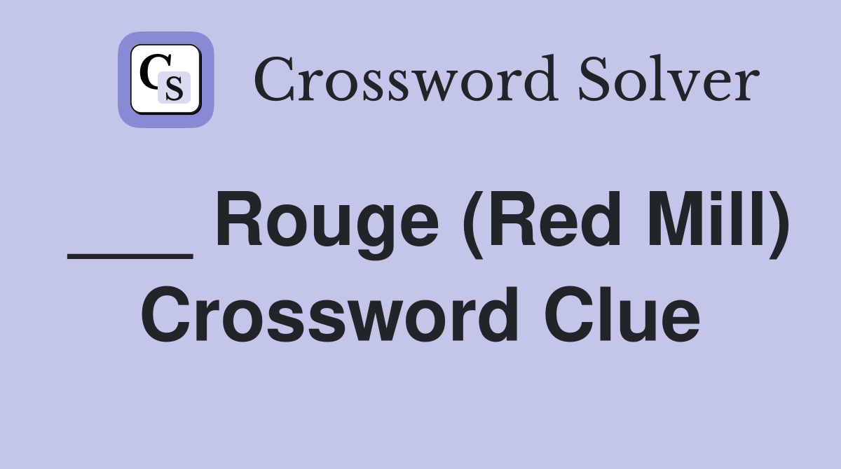 ___ Rouge (Red Mill) Crossword Clue