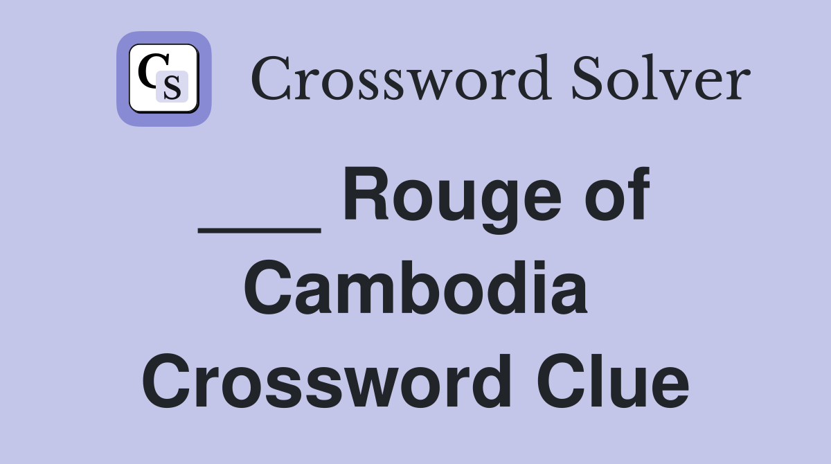 ___ Rouge of Cambodia Crossword Clue