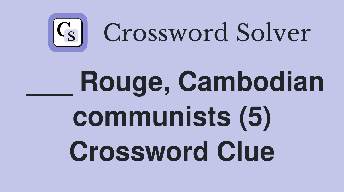 ___ Rouge, Cambodian communists (5) Crossword Clue