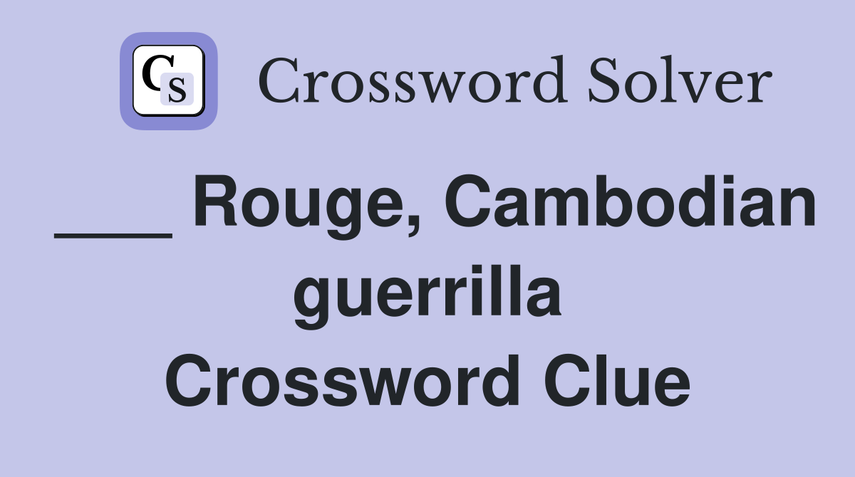 ___ Rouge, Cambodian guerrilla Crossword Clue