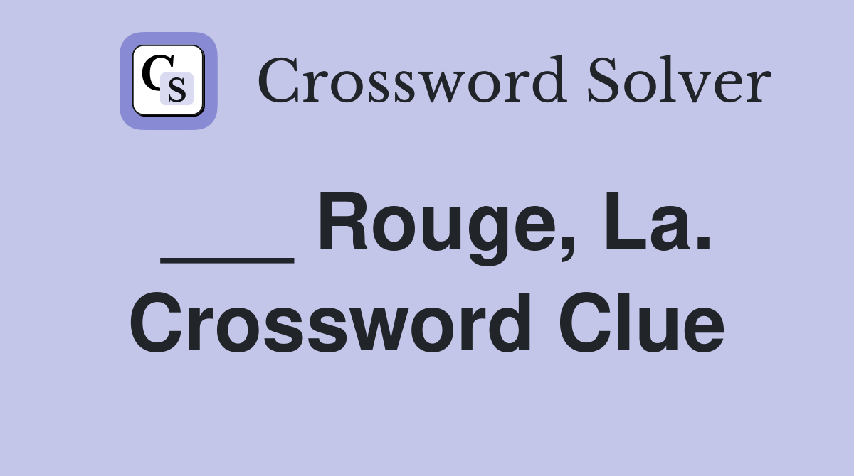 ___ Rouge, La. Crossword Clue