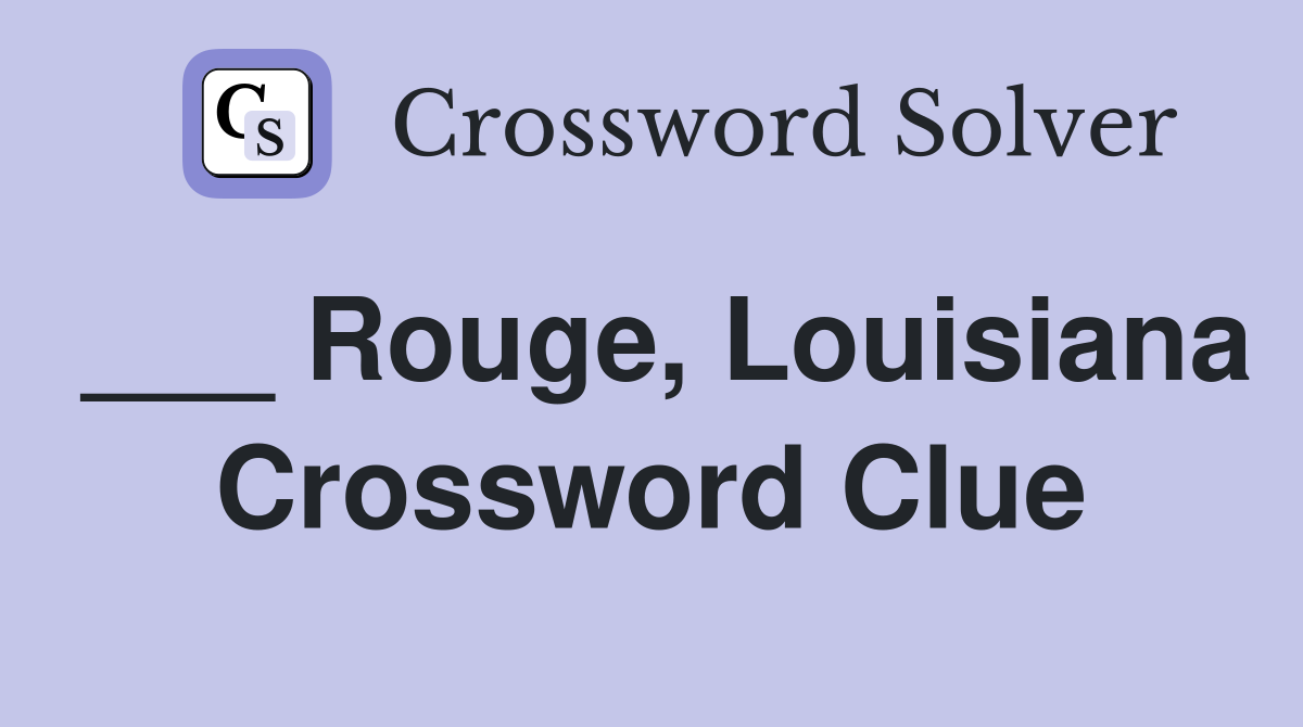 ___ Rouge, Louisiana Crossword Clue