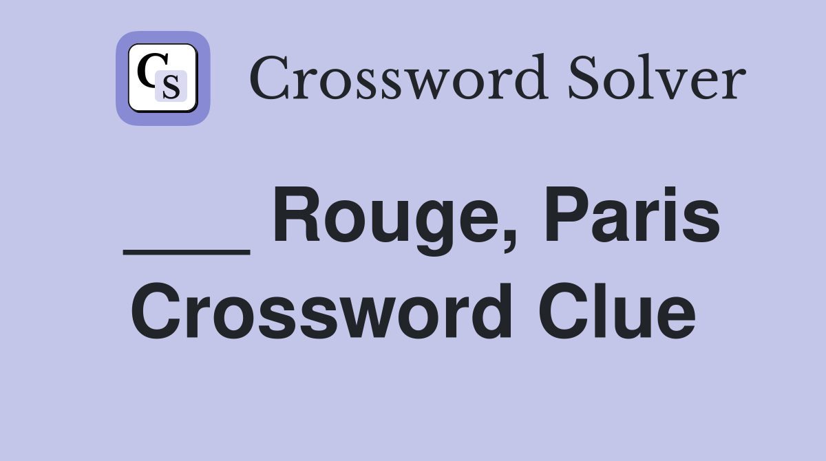 ___ Rouge, Paris Crossword Clue