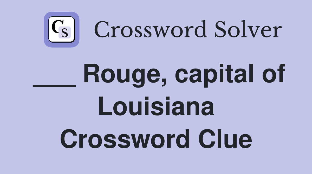 ___ Rouge, capital of Louisiana Crossword Clue